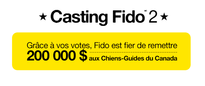 Casting Fido 2 - Grâce à vos votes, Fido est fier de remettre 200 000 $ aux Chiens-Guides du Canada